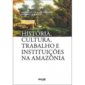HISTÓRIA, CULTURA, TRABALHO E INSTITUIÇÕES NA AMAZONIA